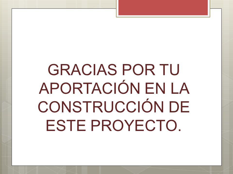 GRACIAS POR TU APORTACIÓN EN LA CONSTRUCCIÓN DE ESTE PROYECTO.