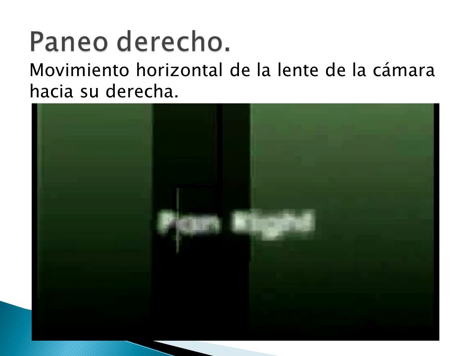 Paneo derecho. Movimiento horizontal de la lente de la cámara hacia su derecha.