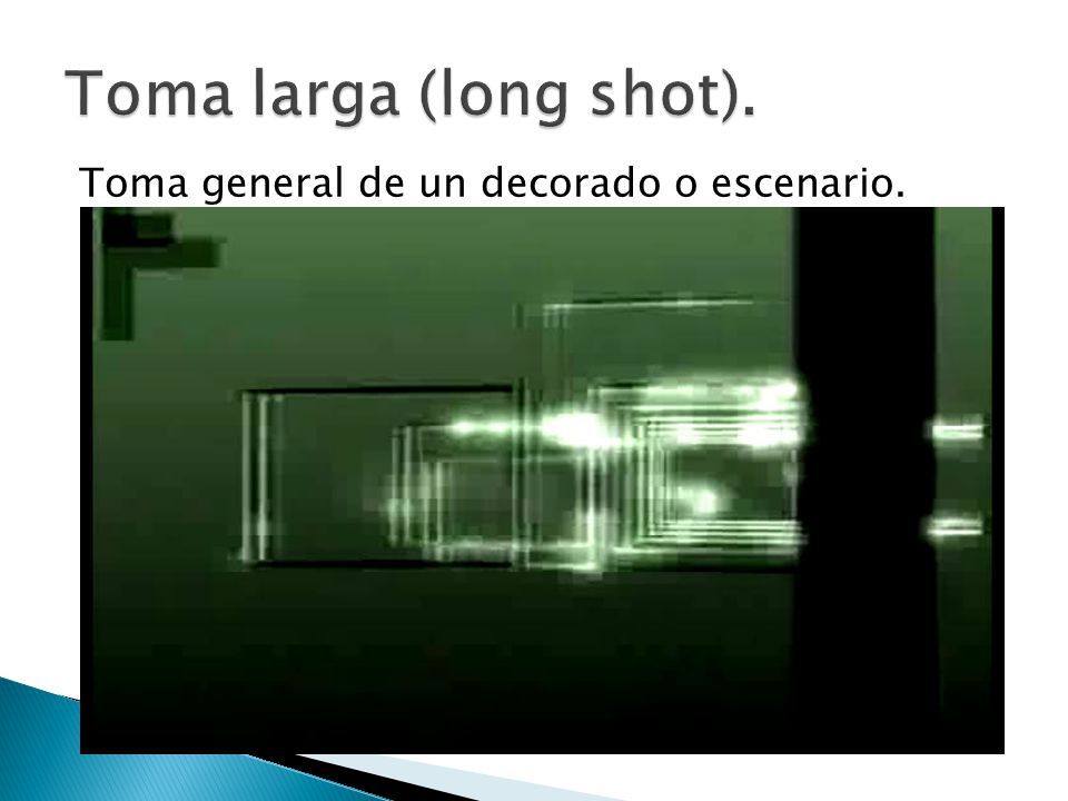 Toma larga (long shot). Toma general de un decorado o escenario.