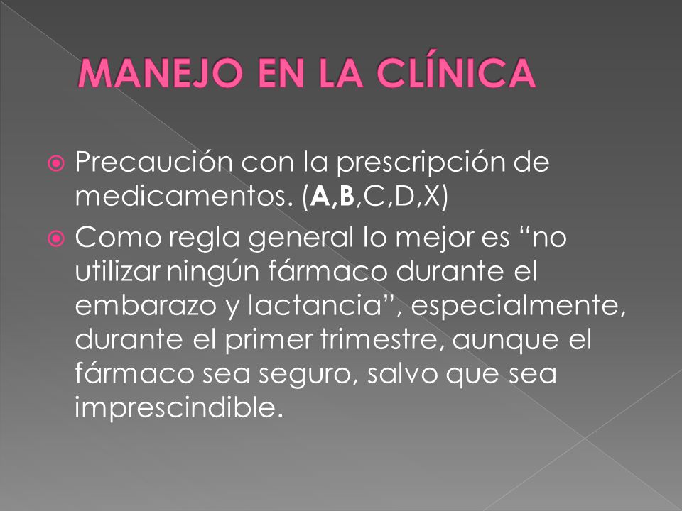 MANEJO EN LA CLÍNICA Precaución con la prescripción de medicamentos. (A,B,C,D,X)