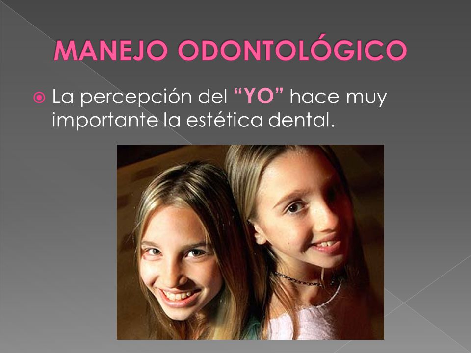 MANEJO ODONTOLÓGICO La percepción del YO hace muy importante la estética dental.