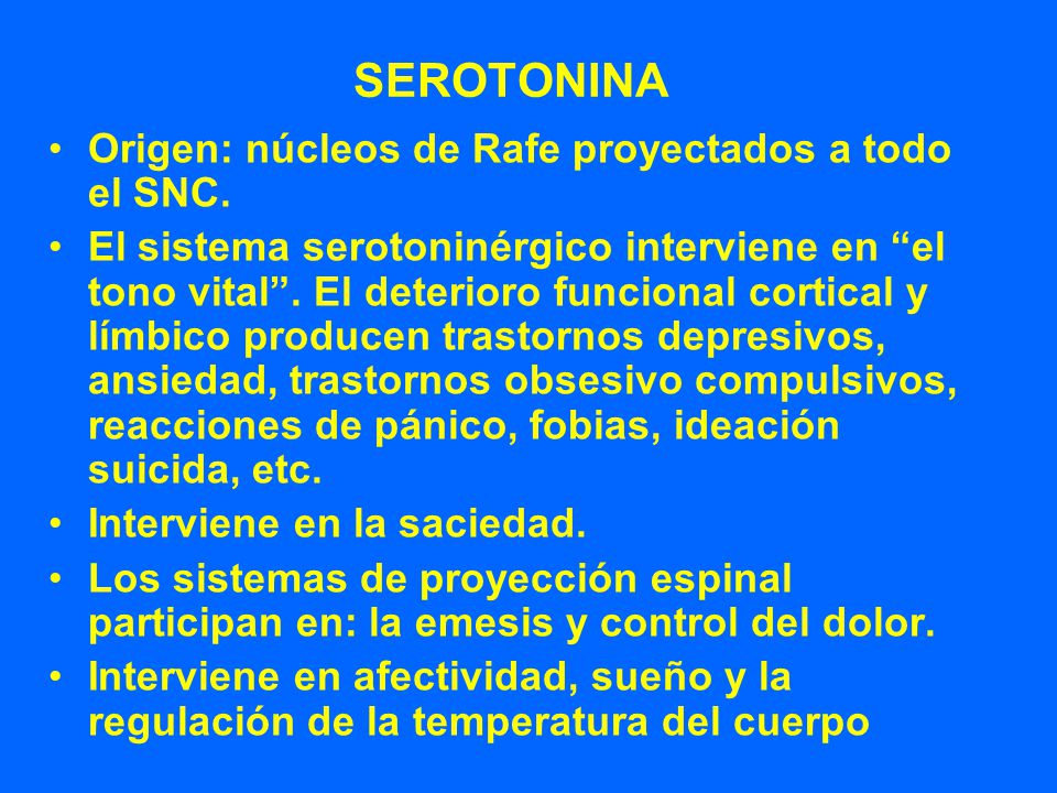 SEROTONINA Origen: núcleos de Rafe proyectados a todo el SNC.