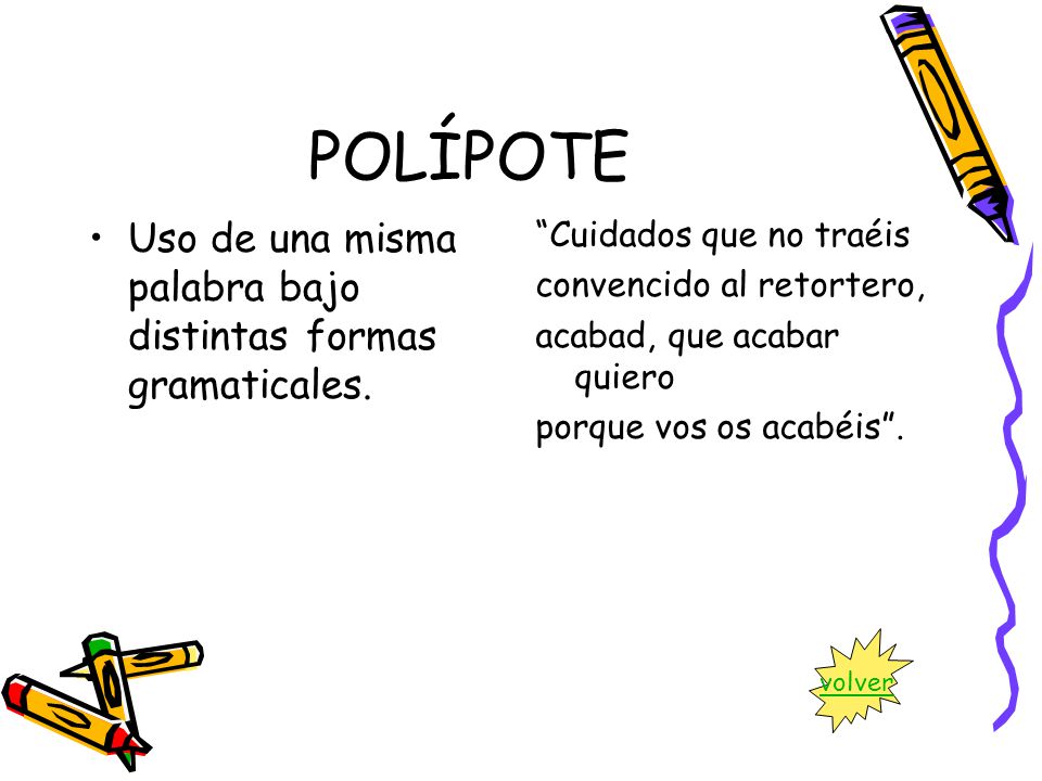 POLÍPOTE Uso de una misma palabra bajo distintas formas gramaticales.
