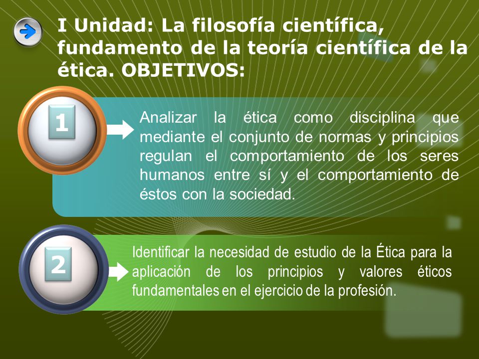 I Unidad: La filosofía científica, fundamento de la teoría científica de la ética. OBJETIVOS: