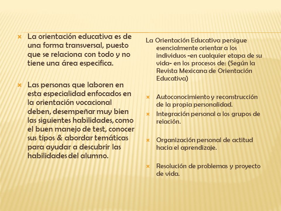 La orientación educativa es de una forma transversal, puesto que se relaciona con todo y no tiene una área especifica.
