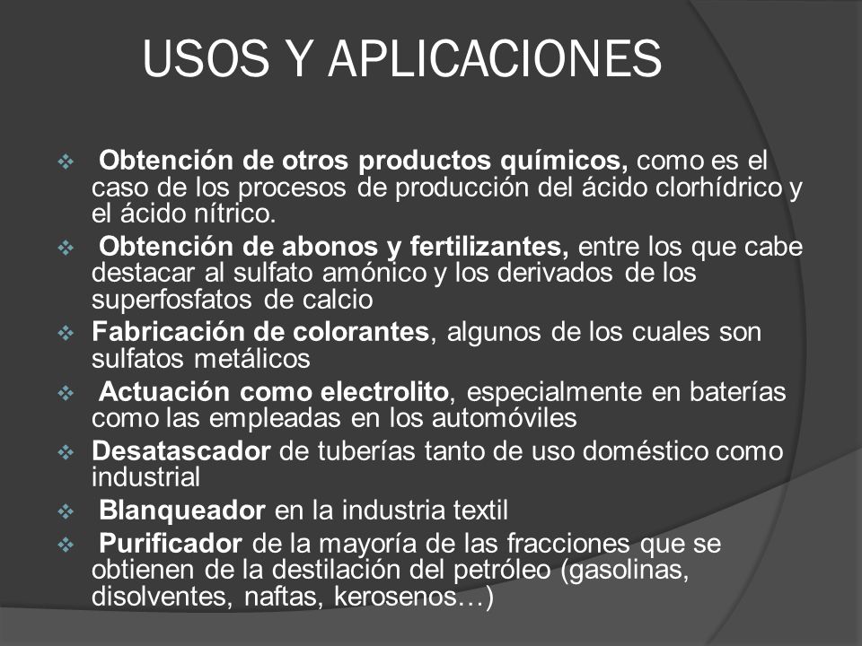 USOS Y APLICACIONES Obtención de otros productos químicos, como es el caso de los procesos de producción del ácido clorhídrico y el ácido nítrico.
