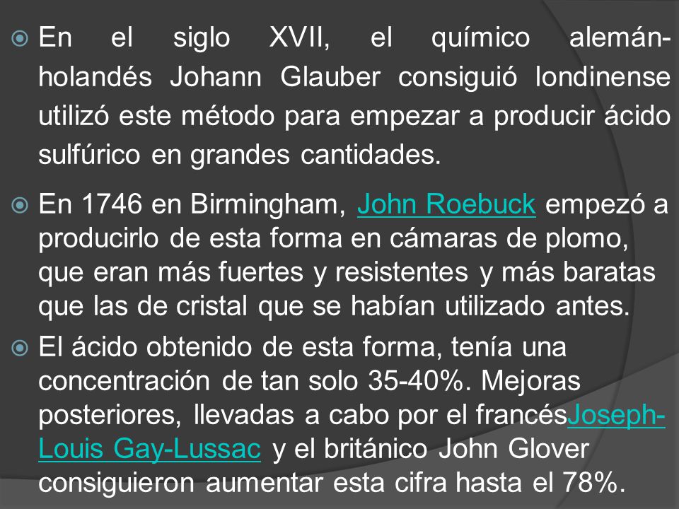 En el siglo XVII, el químico alemán- holandés Johann Glauber consiguió londinense utilizó este método para empezar a producir ácido sulfúrico en grandes cantidades.