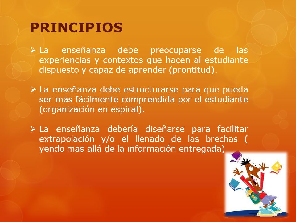 PRINCIPIOS La enseñanza debe preocuparse de las experiencias y contextos que hacen al estudiante dispuesto y capaz de aprender (prontitud).