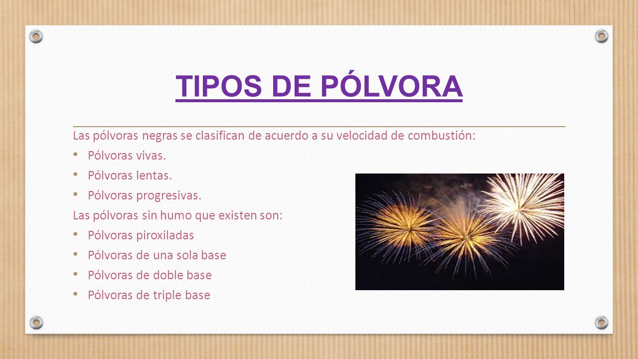 TIPOS DE PÓLVORA Las pólvoras negras se clasifican de acuerdo a su velocidad de combustión: Pólvoras vivas.