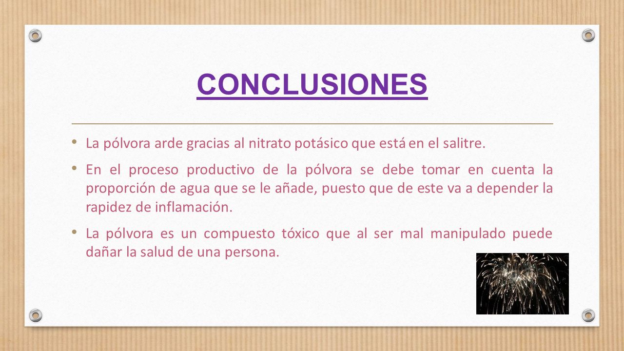 CONCLUSIONES La pólvora arde gracias al nitrato potásico que está en el salitre.