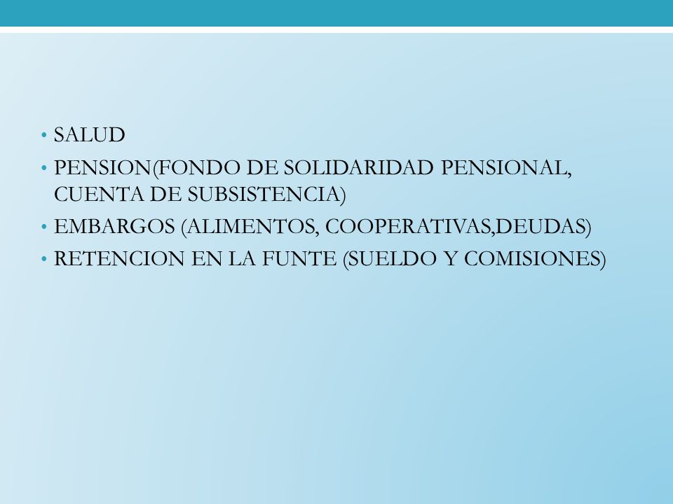SALUD PENSION(FONDO DE SOLIDARIDAD PENSIONAL, CUENTA DE SUBSISTENCIA) EMBARGOS (ALIMENTOS, COOPERATIVAS,DEUDAS)