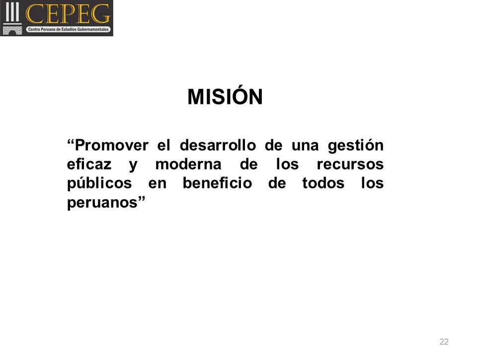 MISIÓN Promover el desarrollo de una gestión eficaz y moderna de los recursos públicos en beneficio de todos los peruanos