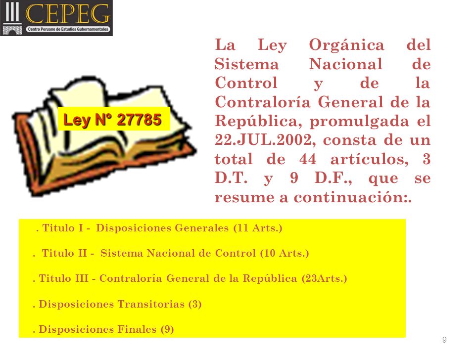 La Ley Orgánica del Sistema Nacional de Control y de la Contraloría General de la República, promulgada el 22.JUL.2002, consta de un total de 44 artículos, 3 D.T. y 9 D.F., que se resume a continuación:.