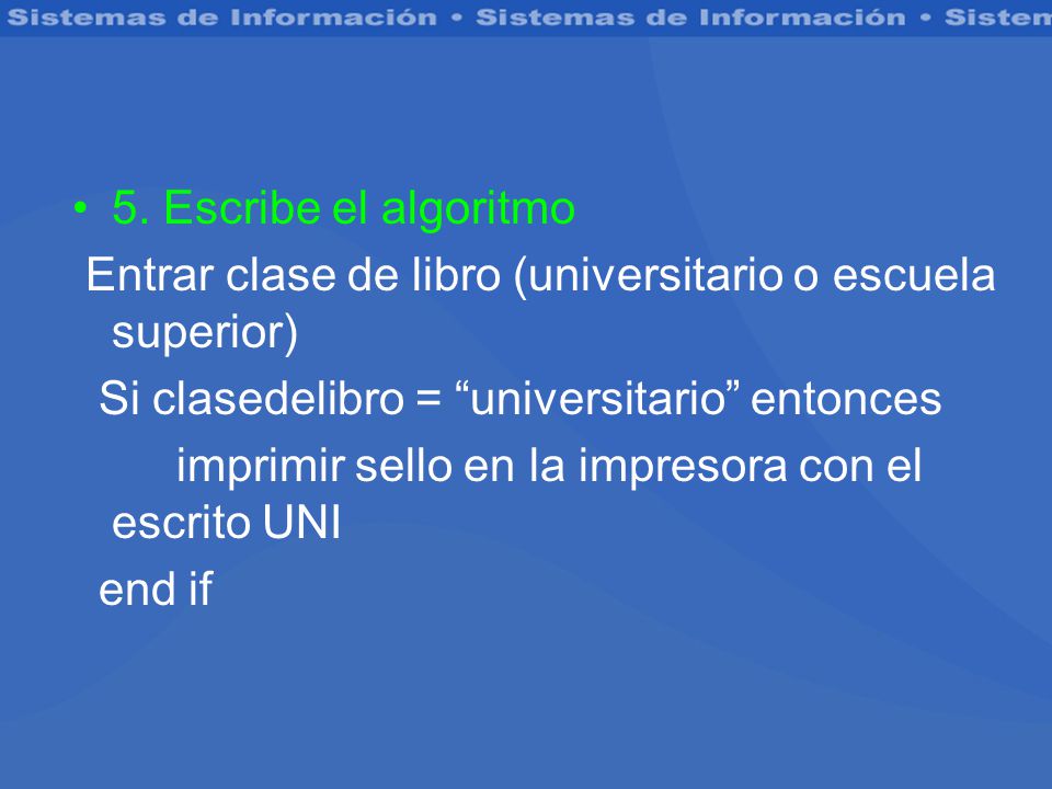 5. Escribe el algoritmo Entrar clase de libro (universitario o escuela superior) Si clasedelibro = universitario entonces.