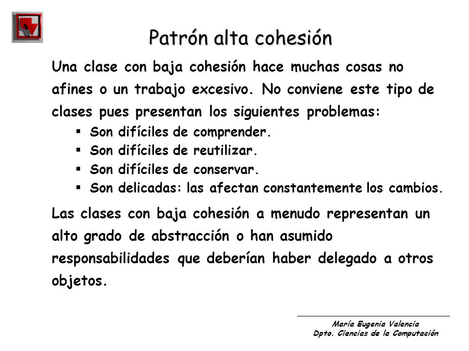 Patrón alta cohesión Una clase con baja cohesión hace muchas cosas no