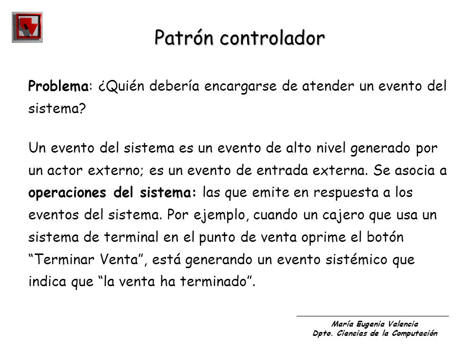 Patrón controlador Problema: ¿Quién debería encargarse de atender un evento del. sistema