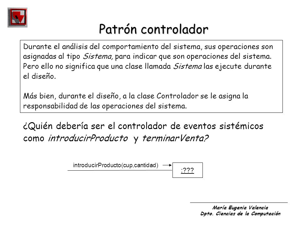 Patrón controlador Durante el análisis del comportamiento del sistema, sus operaciones son.