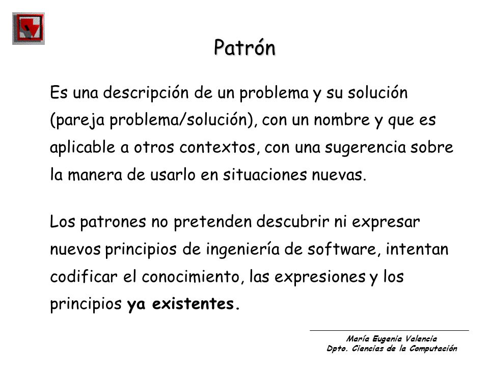 Patrón Es una descripción de un problema y su solución