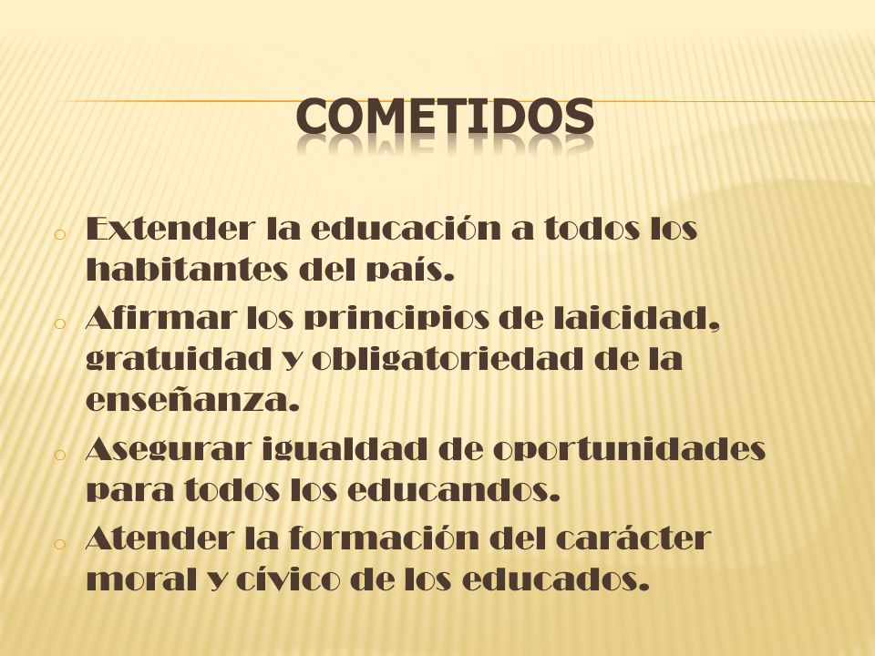 Cometidos Extender la educación a todos los habitantes del país.