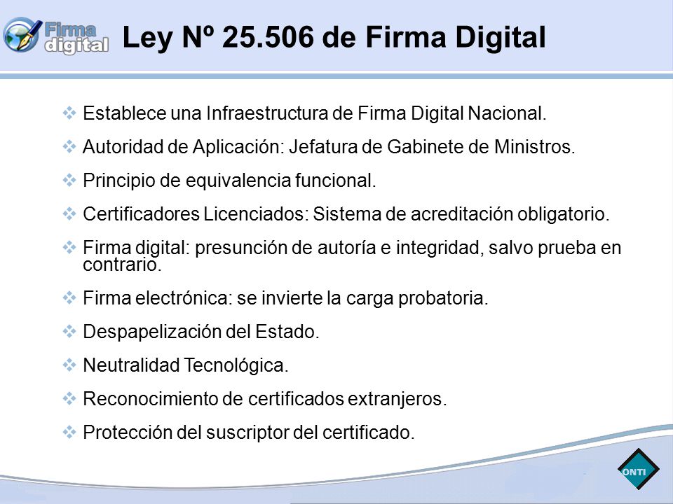 Ley Nº de Firma Digital Establece una Infraestructura de Firma Digital Nacional. Autoridad de Aplicación: Jefatura de Gabinete de Ministros.