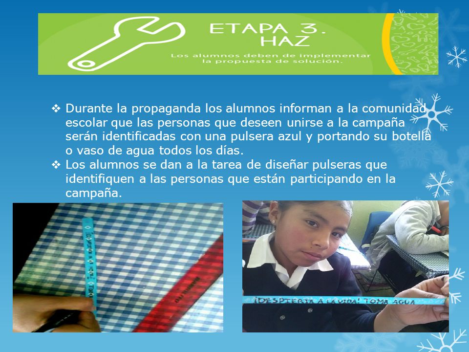 Durante la propaganda los alumnos informan a la comunidad escolar que las personas que deseen unirse a la campaña serán identificadas con una pulsera azul y portando su botella o vaso de agua todos los días.