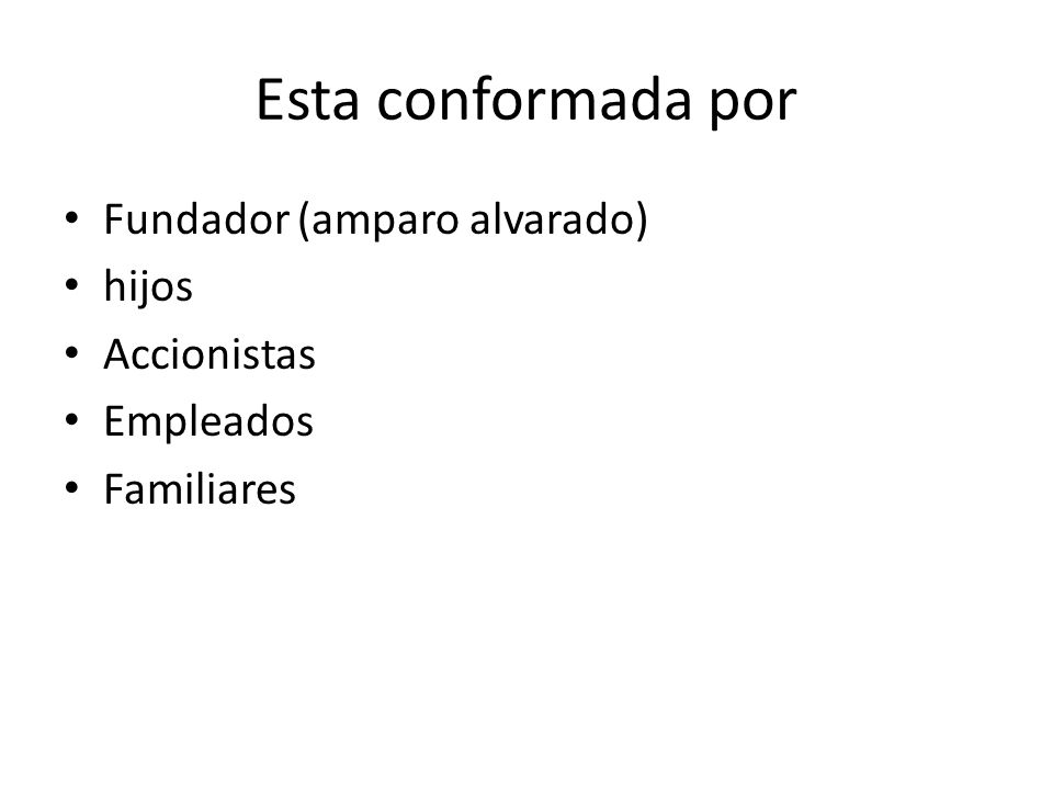 Esta conformada por Fundador (amparo alvarado) hijos Accionistas