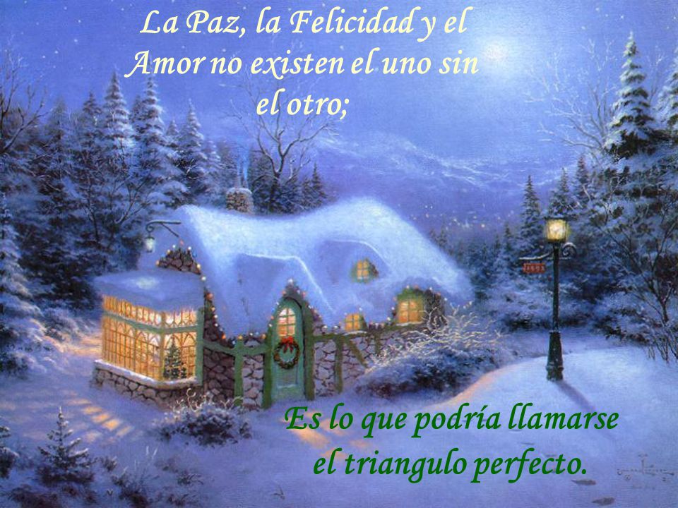 La Paz, la Felicidad y el Amor no existen el uno sin el otro;