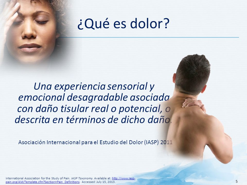 ¿Qué es dolor Una experiencia sensorial y emocional desagradable asociada con daño tisular real o potencial, o descrita en términos de dicho daño.