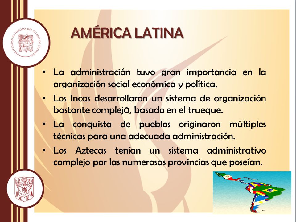 AMÉRICA LATINA La administración tuvo gran importancia en la organización social económica y política.
