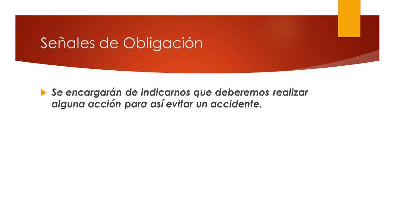 Señales de Obligación Se encargarán de indicarnos que deberemos realizar alguna acción para así evitar un accidente.