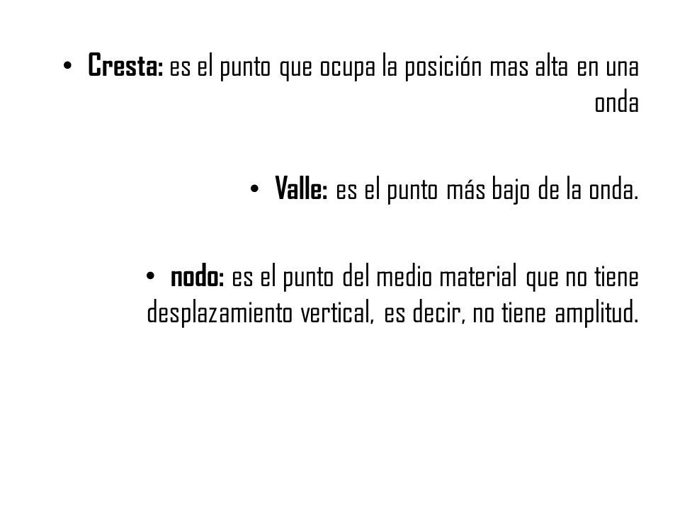 Cresta: es el punto que ocupa la posición mas alta en una onda