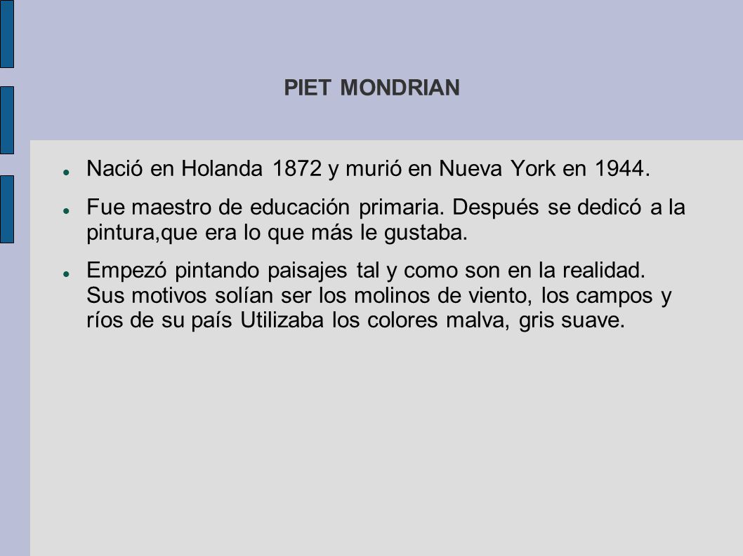 PIET MONDRIAN Nació en Holanda 1872 y murió en Nueva York en