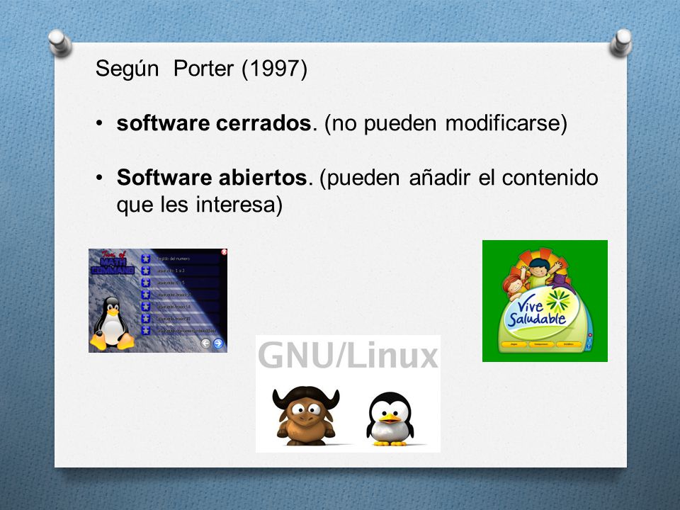 Según Porter (1997) software cerrados. (no pueden modificarse) Software abiertos.