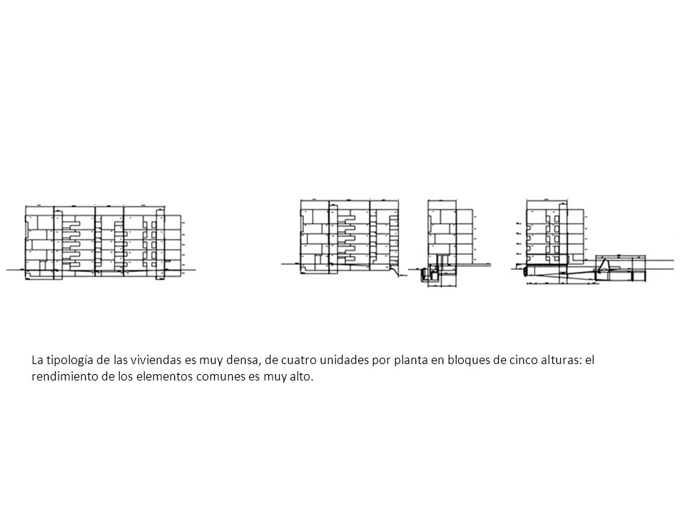 La tipología de las viviendas es muy densa, de cuatro unidades por planta en bloques de cinco alturas: el rendimiento de los elementos comunes es muy alto.