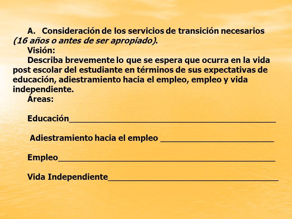 A. Consideración de los servicios de transición necesarios (16 años o antes de ser apropiado).