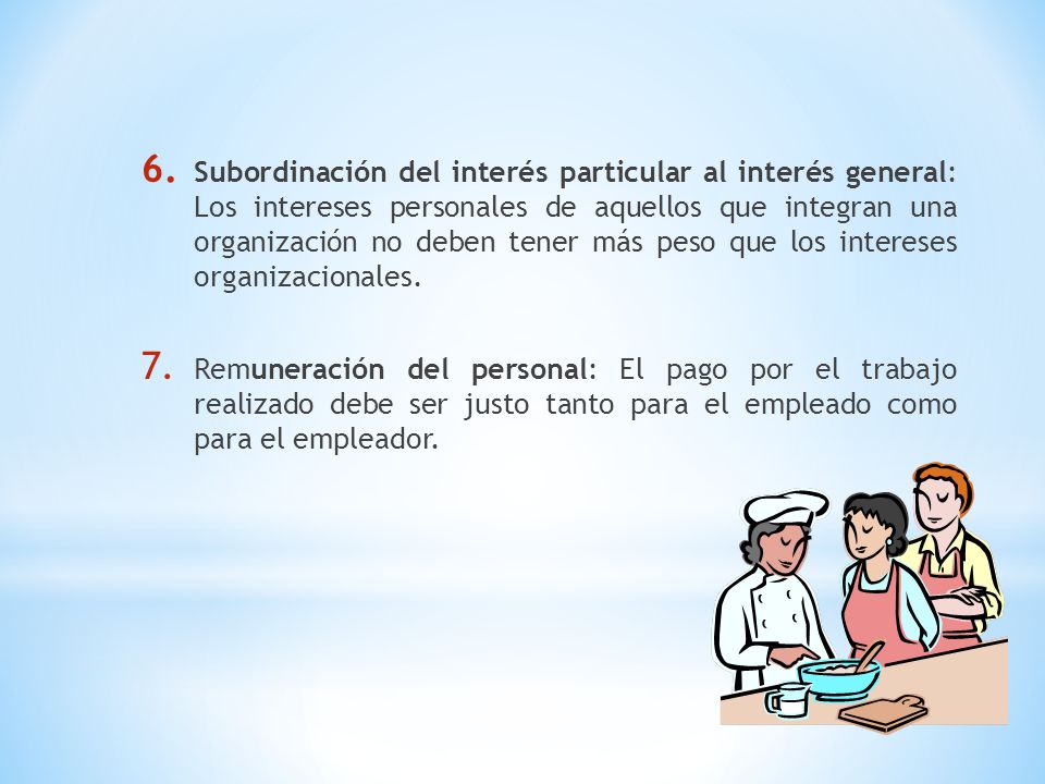 Subordinación del interés particular al interés general: Los intereses personales de aquellos que integran una organización no deben tener más peso que los intereses organizacionales.