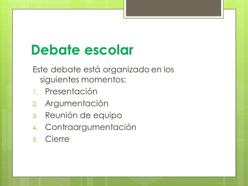 Debate escolar Este debate está organizado en los siguientes momentos: