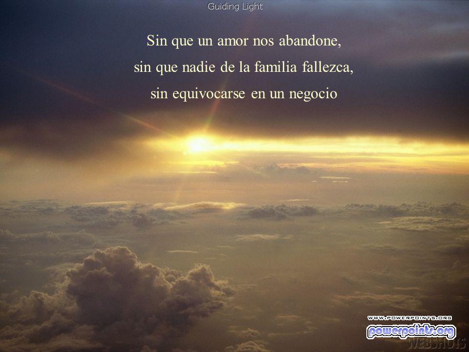 Sin que un amor nos abandone, sin que nadie de la familia fallezca,