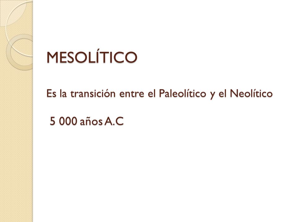 MESOLÍTICO Es la transición entre el Paleolítico y el Neolítico años A.C