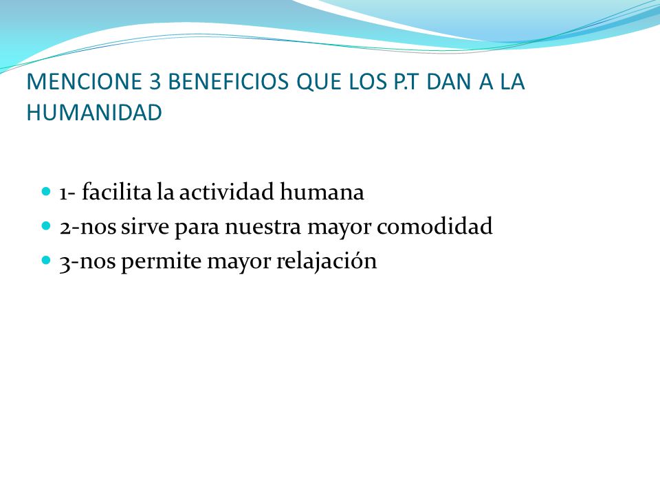 MENCIONE 3 BENEFICIOS QUE LOS P.T DAN A LA HUMANIDAD