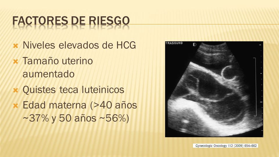 Factores de riesgo Niveles elevados de HCG Tamaño uterino aumentado