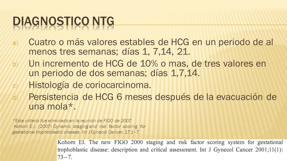 Diagnostico NTG Cuatro o más valores estables de HCG en un periodo de al menos tres semanas; días 1, 7,14, 21.