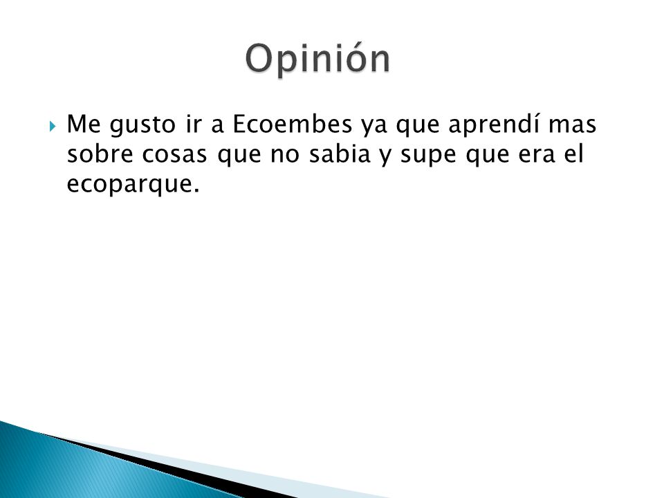 Opinión Me gusto ir a Ecoembes ya que aprendí mas sobre cosas que no sabia y supe que era el ecoparque.