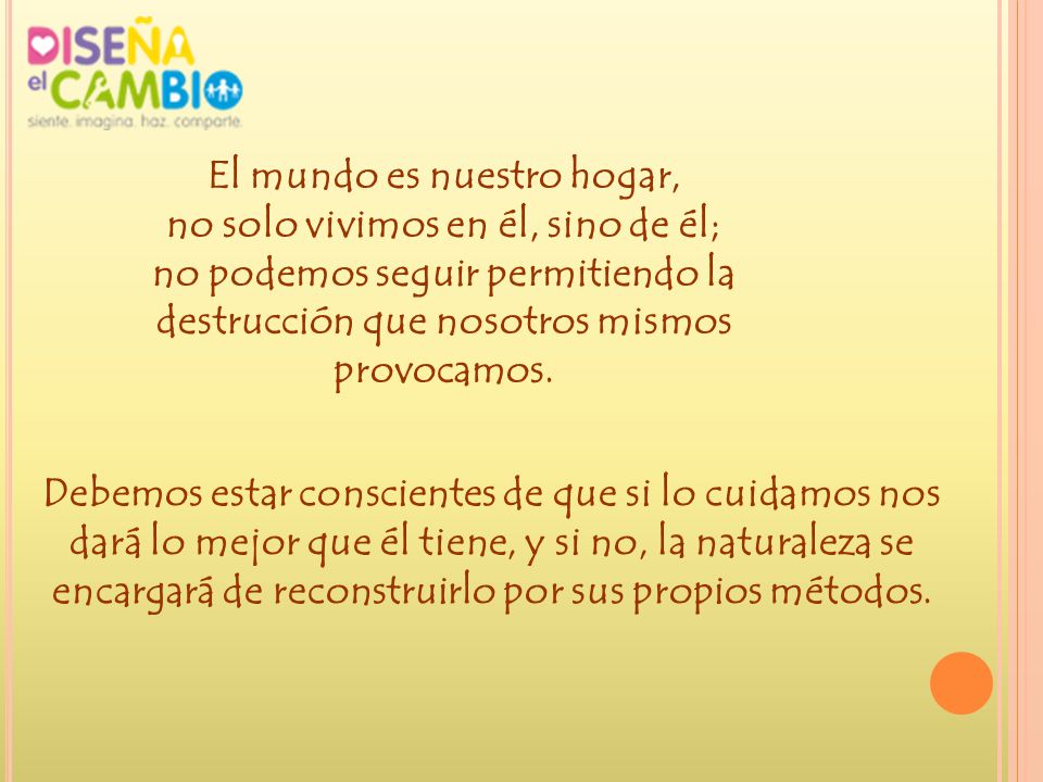 El mundo es nuestro hogar, no solo vivimos en él, sino de él;