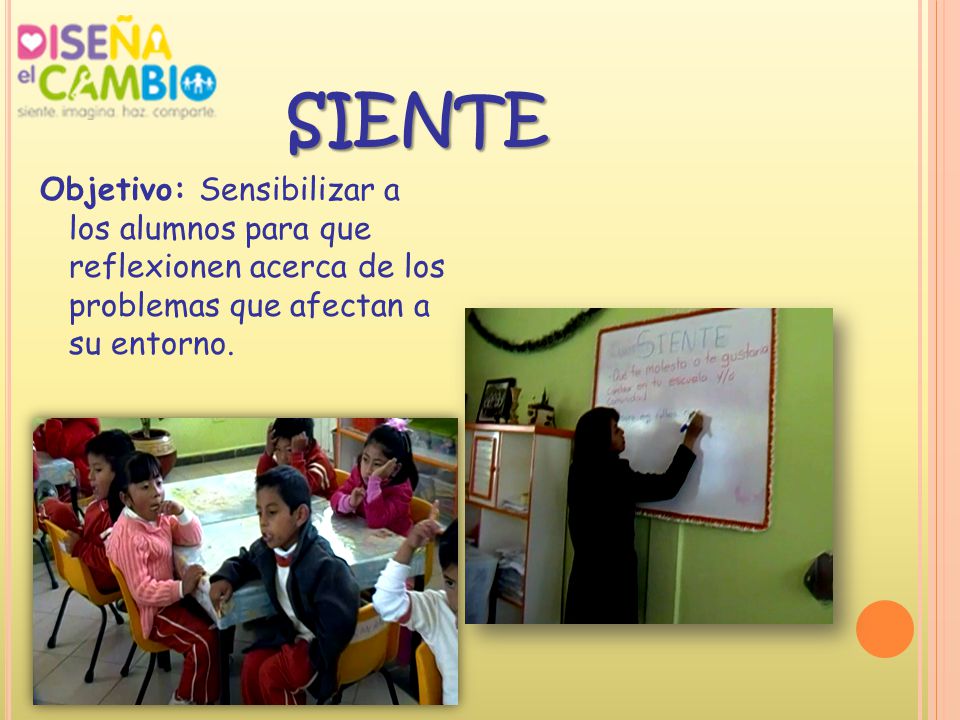 SIENTE Objetivo: Sensibilizar a los alumnos para que reflexionen acerca de los problemas que afectan a su entorno.