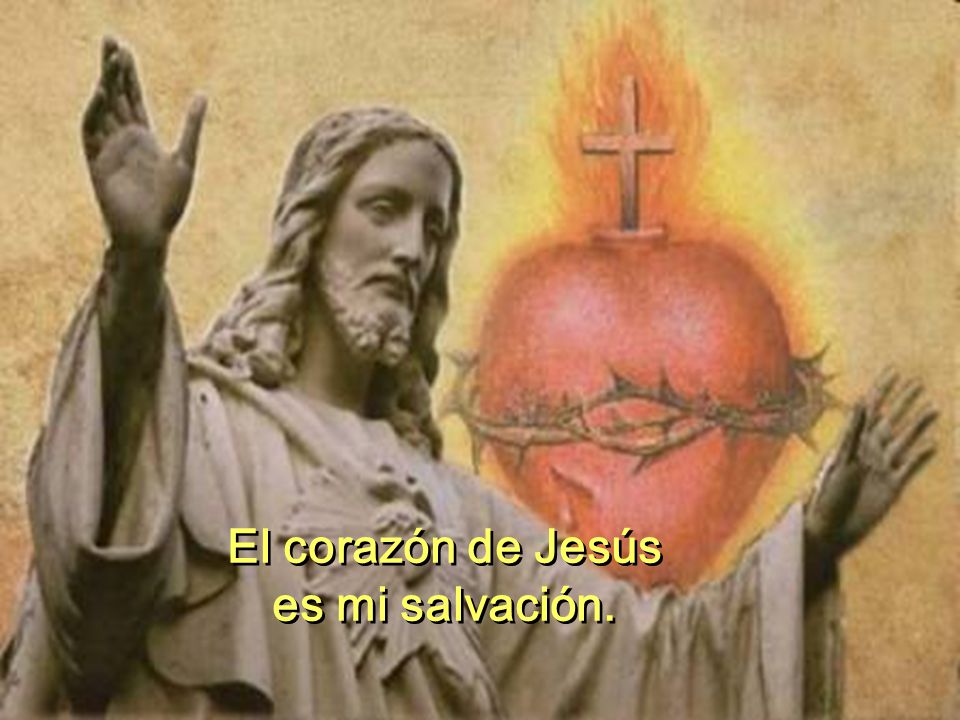 El corazón de Jesús es mi salvación.