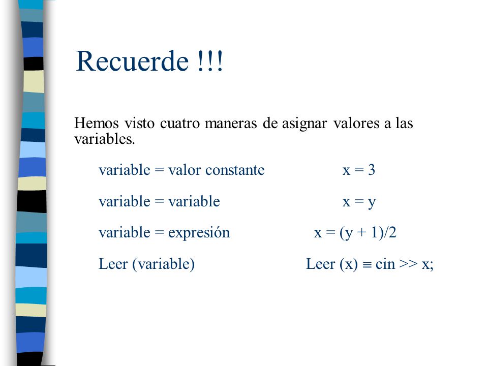 Recuerde !!! Hemos visto cuatro maneras de asignar valores a las variables. variable = valor constante x = 3.