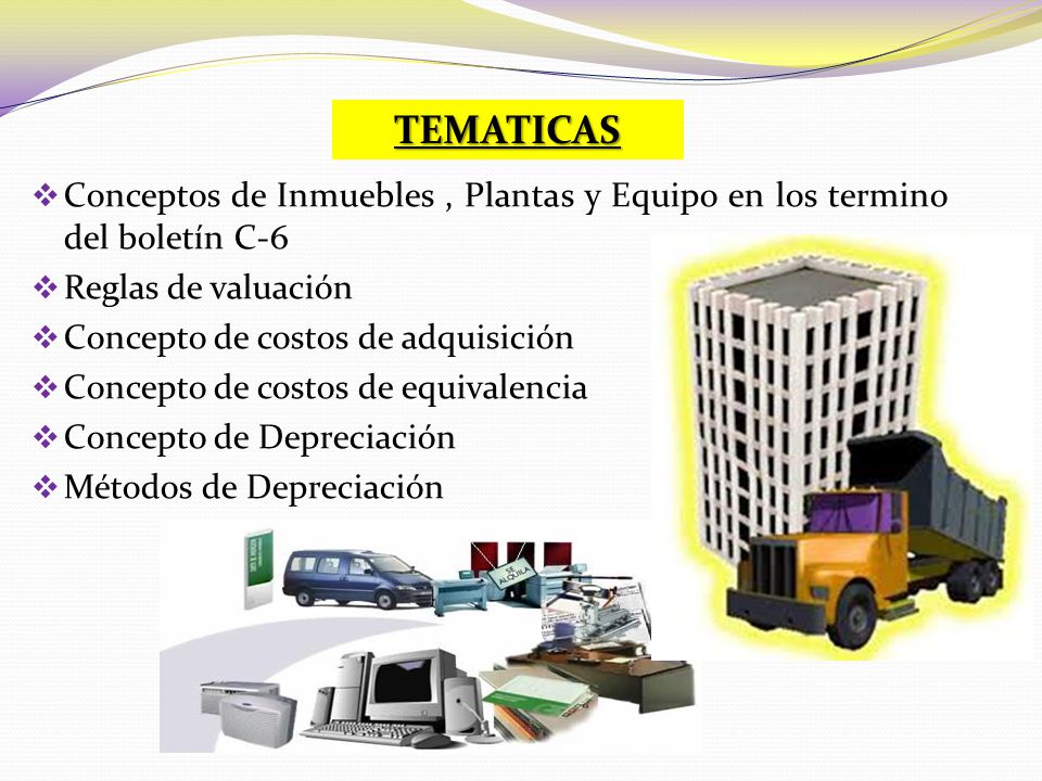 TEMATICAS Conceptos de Inmuebles , Plantas y Equipo en los termino del boletín C-6. Reglas de valuación.
