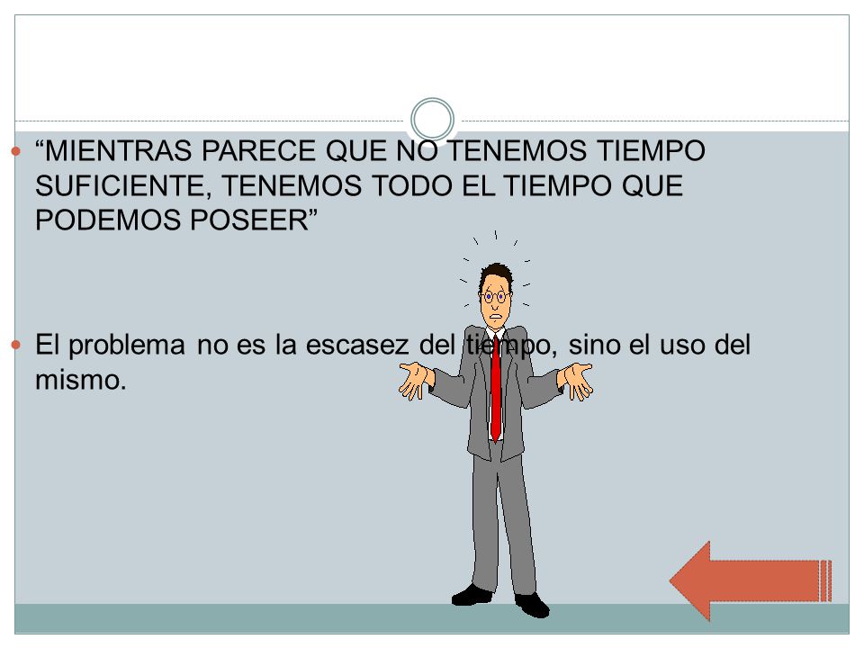 MIENTRAS PARECE QUE NO TENEMOS TIEMPO SUFICIENTE, TENEMOS TODO EL TIEMPO QUE PODEMOS POSEER