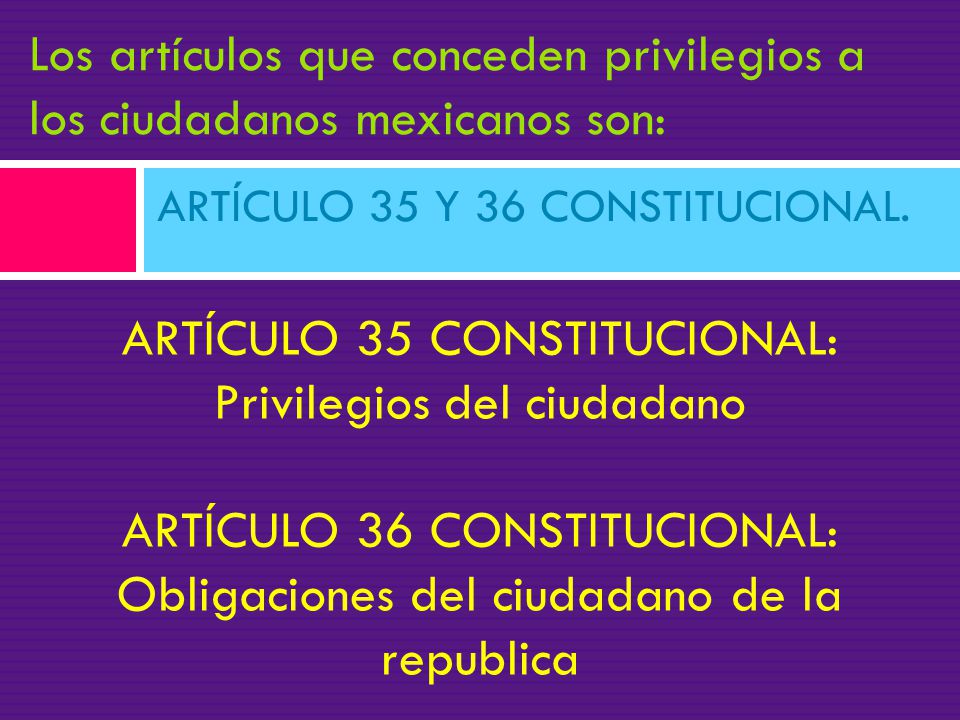 Los artículos que conceden privilegios a los ciudadanos mexicanos son: